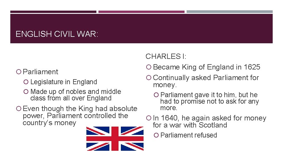 ENGLISH CIVIL WAR: Parliament Legislature in England Made up of nobles and middle class