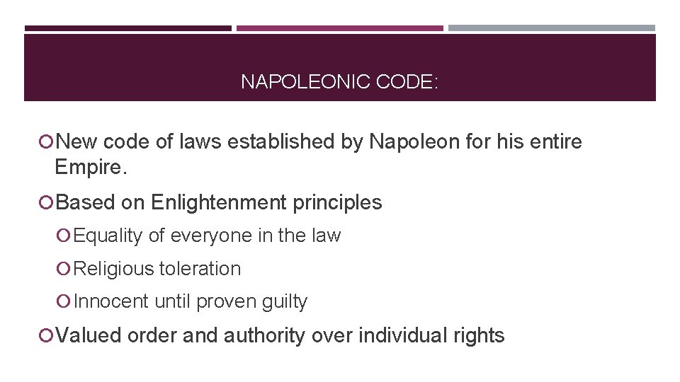 NAPOLEONIC CODE: New code of laws established by Napoleon for his entire Empire. Based