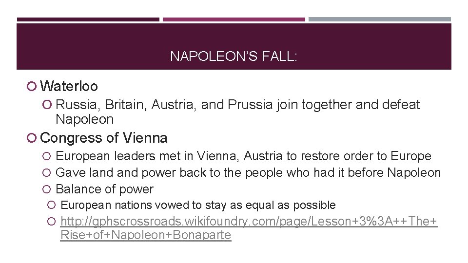 NAPOLEON’S FALL: Waterloo Russia, Britain, Austria, and Prussia join together and defeat Napoleon Congress