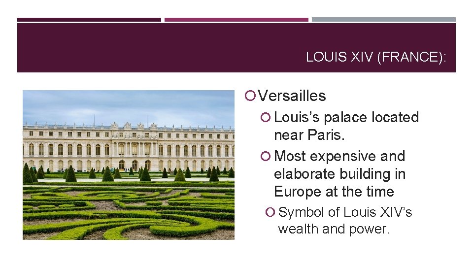 LOUIS XIV (FRANCE): Versailles Louis’s palace located near Paris. Most expensive and elaborate building