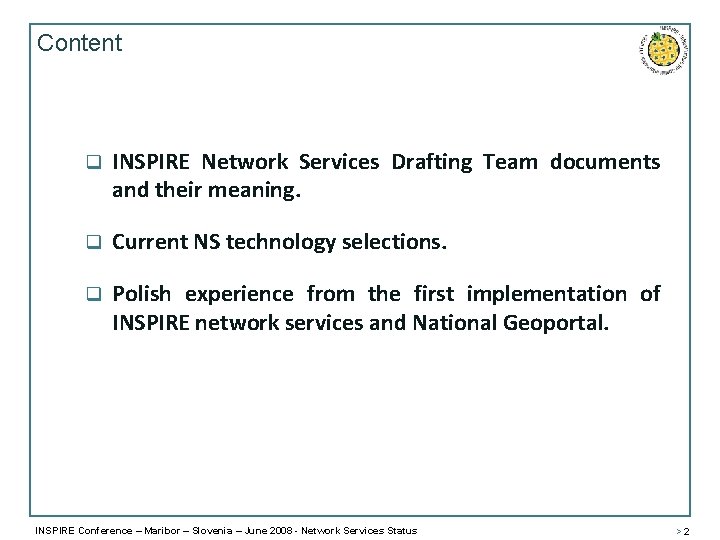 Content q INSPIRE Network Services Drafting Team documents and their meaning. q Current NS