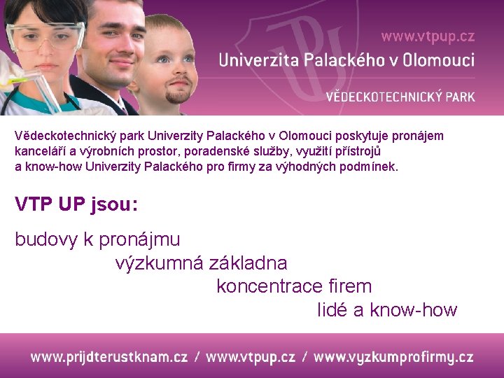 Vědeckotechnický park Univerzity Palackého v Olomouci poskytuje pronájem kanceláří a výrobních prostor, poradenské služby,