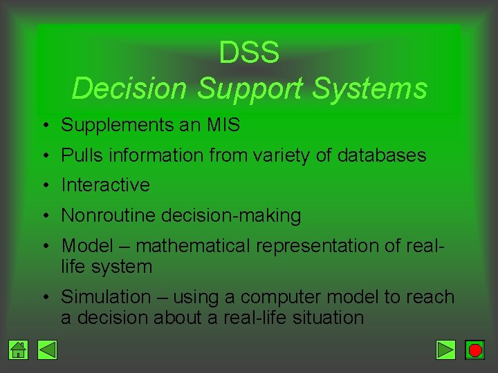 DSS Decision Support Systems • Supplements an MIS • Pulls information from variety of