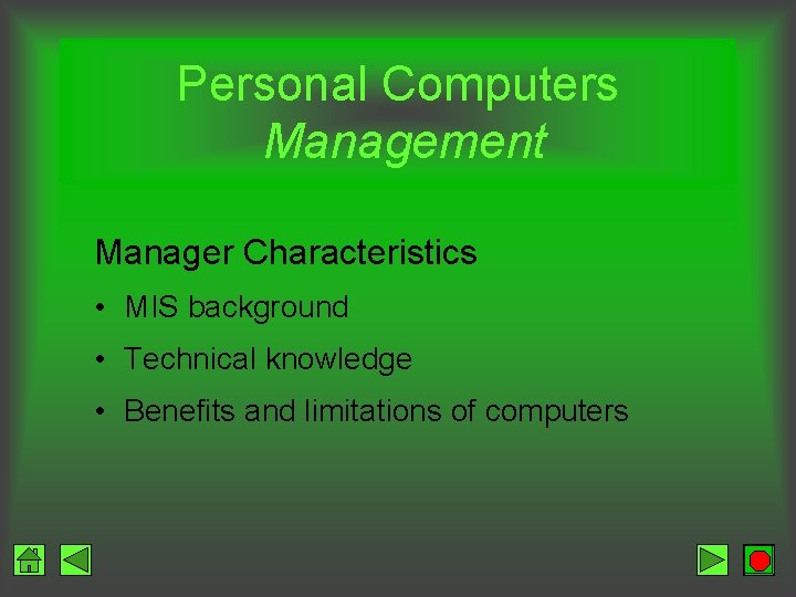 Personal Computers Management Manager Characteristics • MIS background • Technical knowledge • Benefits and