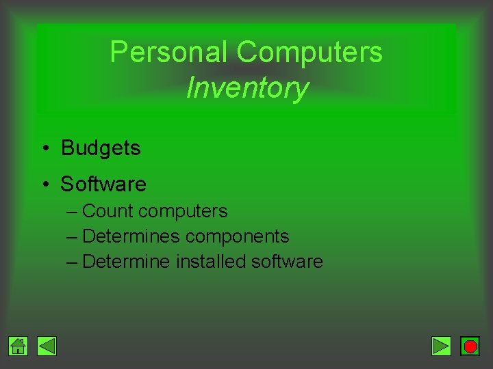 Personal Computers Inventory • Budgets • Software – Count computers – Determines components –