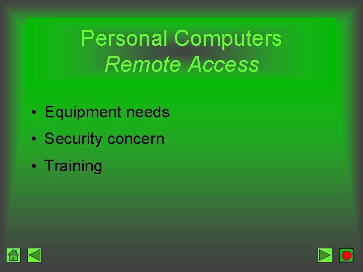 Personal Computers Remote Access • Equipment needs • Security concern • Training 