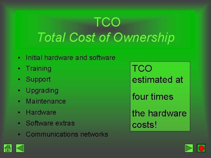 TCO Total Cost of Ownership • Initial hardware and software • Training • Support