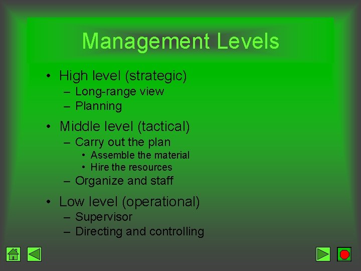 Management Levels • High level (strategic) – Long-range view – Planning • Middle level