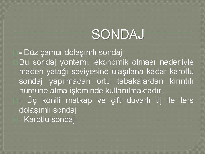 SONDAJ �- Düz çamur dolaşımlı sondaj � Bu sondaj yöntemi, ekonomik olması nedeniyle maden