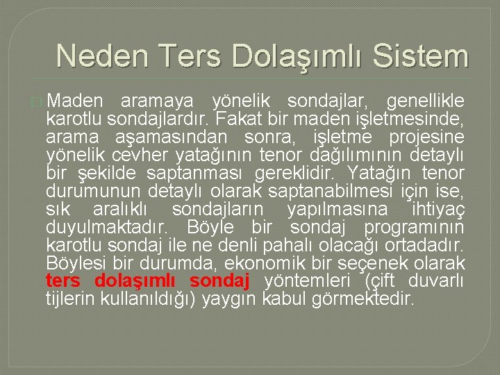 Neden Ters Dolaşımlı Sistem � Maden aramaya yönelik sondajlar, genellikle karotlu sondajlardır. Fakat bir