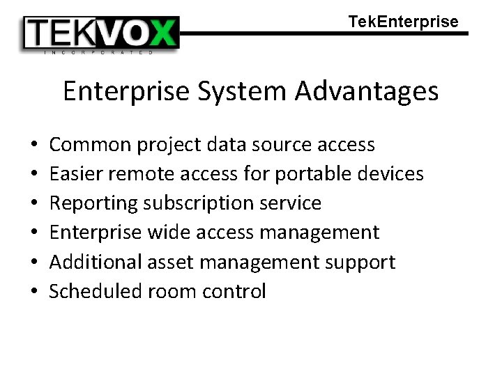 Tek. Enterprise System Advantages • • • Common project data source access Easier remote