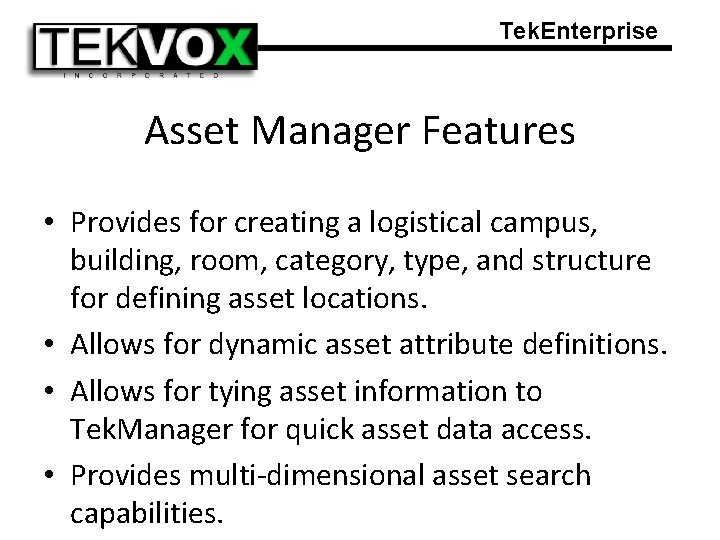 Tek. Enterprise Asset Manager Features • Provides for creating a logistical campus, building, room,