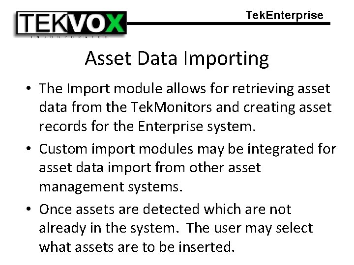 Tek. Enterprise Asset Data Importing • The Import module allows for retrieving asset data