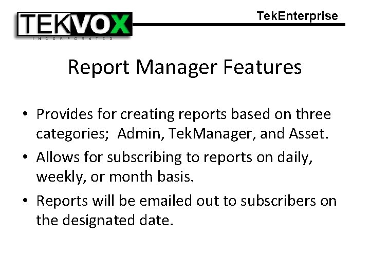 Tek. Enterprise Report Manager Features • Provides for creating reports based on three categories;