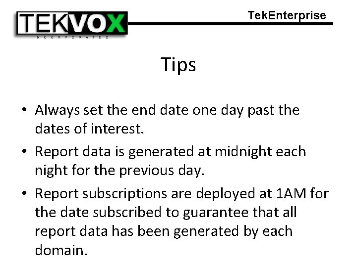 Tek. Enterprise Tips • Always set the end date one day past the dates