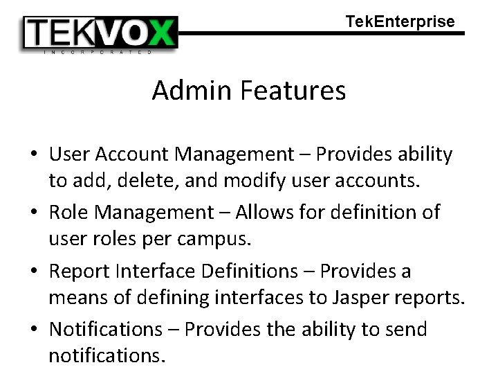 Tek. Enterprise Admin Features • User Account Management – Provides ability to add, delete,