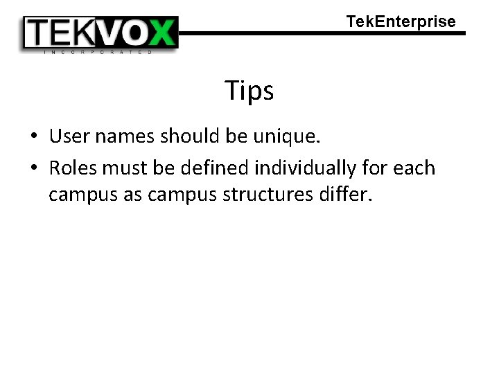 Tek. Enterprise Tips • User names should be unique. • Roles must be defined