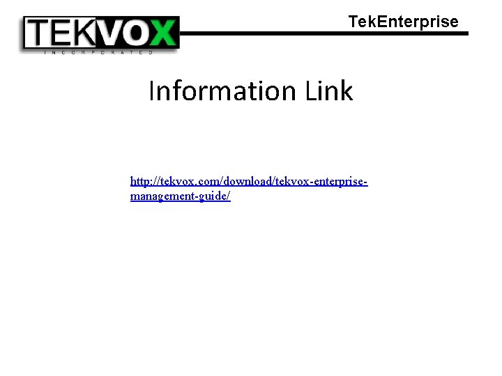 Tek. Enterprise Information Link http: //tekvox. com/download/tekvox-enterprisemanagement-guide/ 