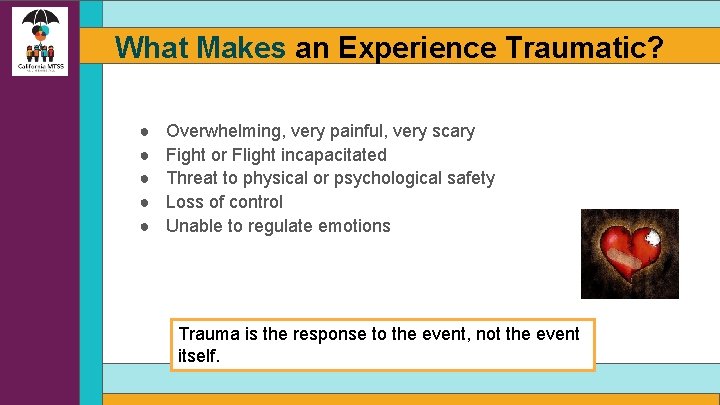 What Makes an Experience Traumatic? ● ● ● Overwhelming, very painful, very scary Fight