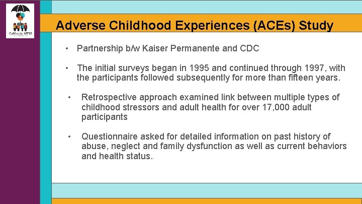 Adverse Childhood Experiences (ACEs) Study • Partnership b/w Kaiser Permanente and CDC • The