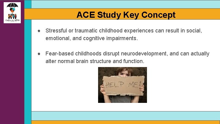 ACE Study Key Concept ● Stressful or traumatic childhood experiences can result in social,