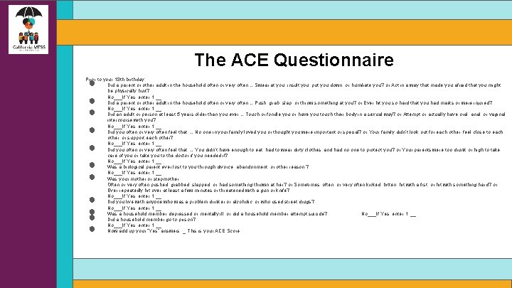 The ACE Questionnaire ● ● ● ● Prior to your 18 th birthday: Did