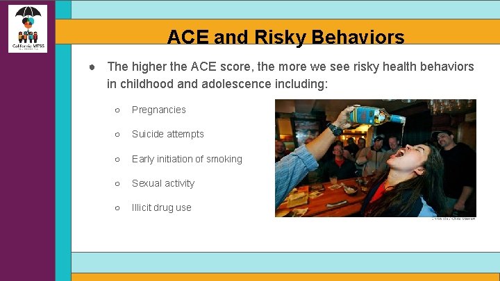 ACE and Risky Behaviors ● The higher the ACE score, the more we see