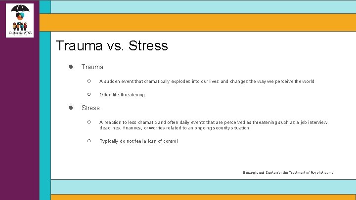 Trauma vs. Stress ● ● Trauma ○ A sudden event that dramatically explodes into