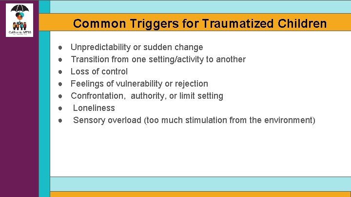 Common Triggers for Traumatized Children ● ● ● ● Unpredictability or sudden change Transition