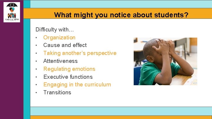 What might you notice about students? Difficulty with… • Organization • Cause and effect