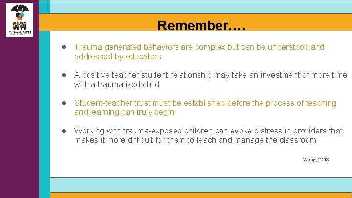 Remember…. ● Trauma generated behaviors are complex but can be understood and addressed by