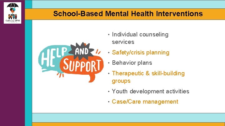 School-Based Mental Health Interventions • Individual counseling services • Safety/crisis planning • Behavior plans