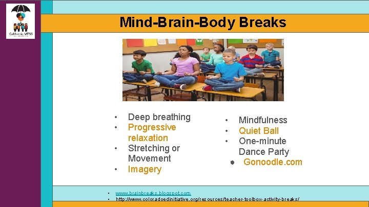 Mind-Brain-Body Breaks • • • Deep breathing Progressive relaxation Stretching or Movement Imagery •