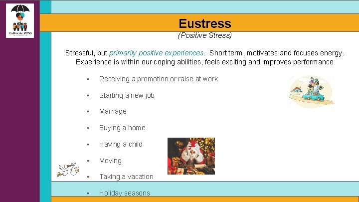 Eustress (Positive Stress) Stressful, but primarily positive experiences. Short term, motivates and focuses energy.