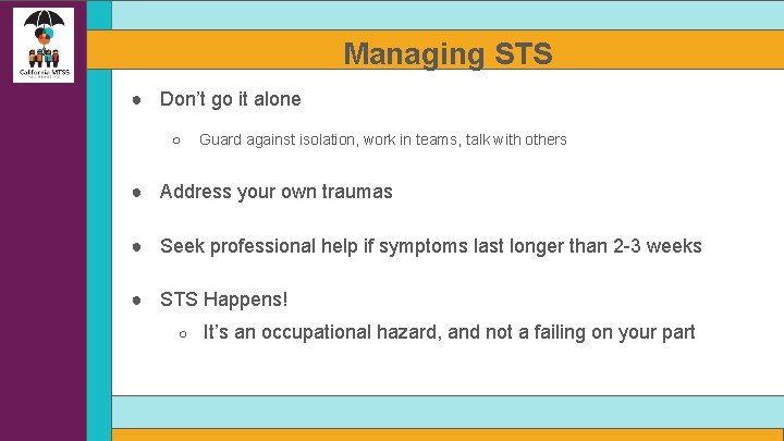 Managing STS ● Don’t go it alone ○ Guard against isolation, work in teams,