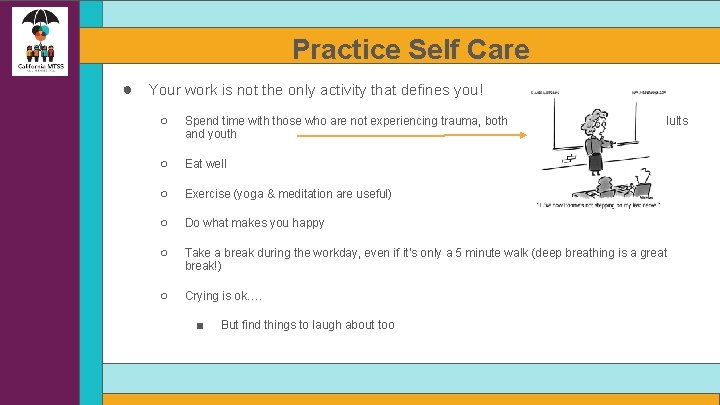 Practice Self Care ● Your work is not the only activity that defines you!