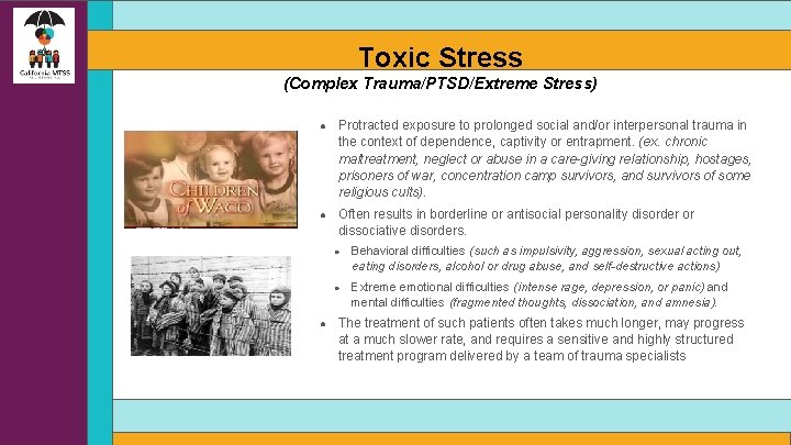 Toxic Stress (Complex Trauma/PTSD/Extreme Stress) ● Protracted exposure to prolonged social and/or interpersonal trauma