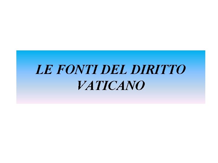 LE FONTI DEL DIRITTO VATICANO 