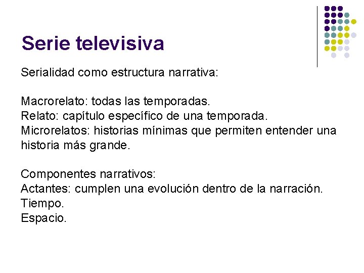 Serie televisiva Serialidad como estructura narrativa: Macrorelato: todas las temporadas. Relato: capítulo específico de