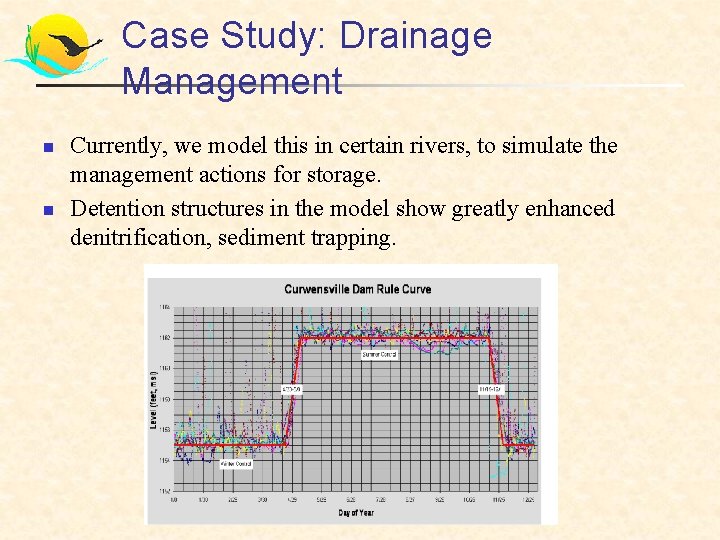Case Study: Drainage Management n n Currently, we model this in certain rivers, to