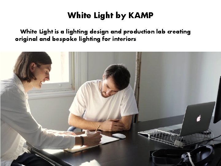 White Light by KAMP White Light is a lighting design and production lab creating