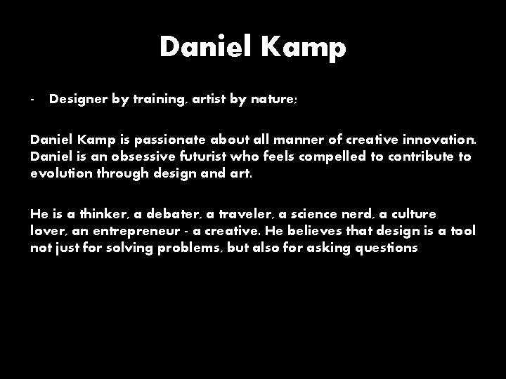 Daniel Kamp - Designer by training, artist by nature; Daniel Kamp is passionate about