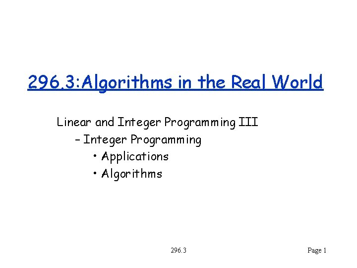 296. 3: Algorithms in the Real World Linear and Integer Programming III – Integer