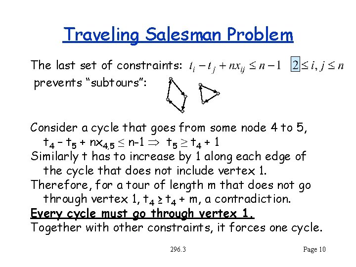 Traveling Salesman Problem The last set of constraints: prevents “subtours”: Consider a cycle that