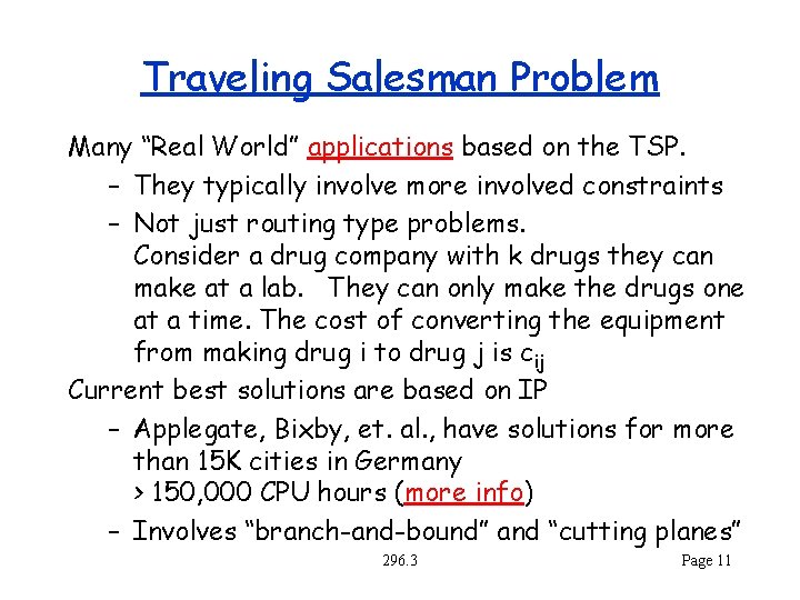 Traveling Salesman Problem Many “Real World” applications based on the TSP. – They typically