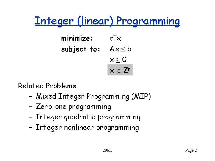 Integer (linear) Programming minimize: subject to: c Tx Ax ≤ b x≥ 0 x