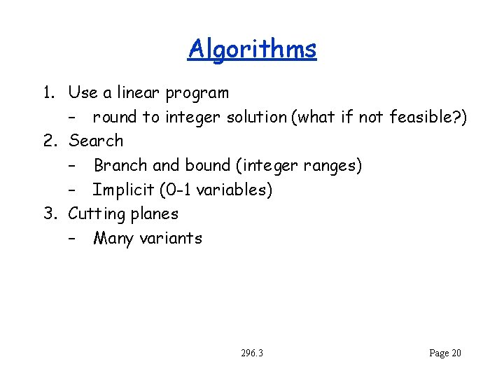 Algorithms 1. Use a linear program – round to integer solution (what if not