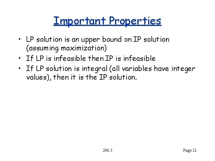 Important Properties • LP solution is an upper bound on IP solution (assuming maximization)