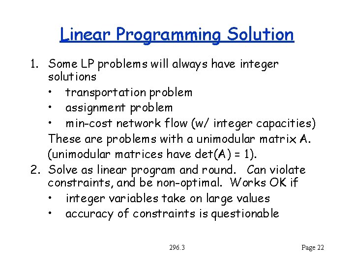 Linear Programming Solution 1. Some LP problems will always have integer solutions • transportation