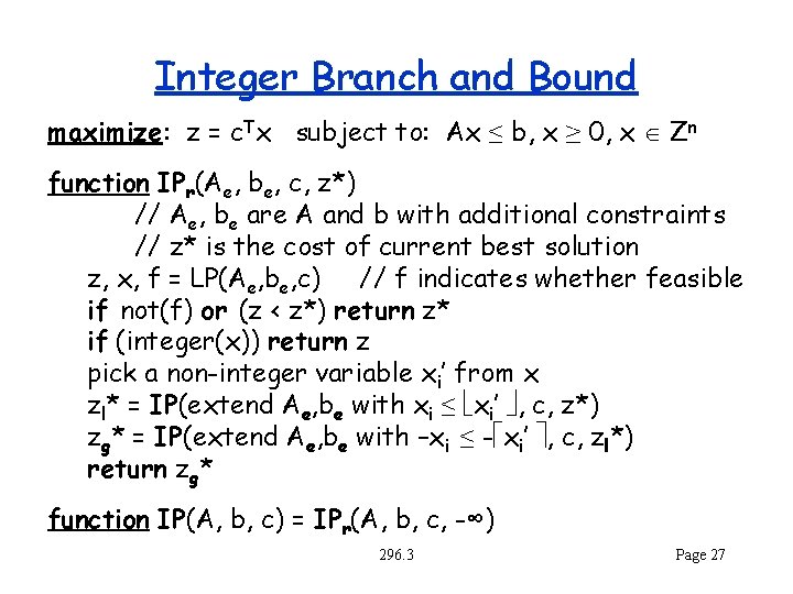 Integer Branch and Bound maximize: z = c. Tx subject to: Ax ≤ b,